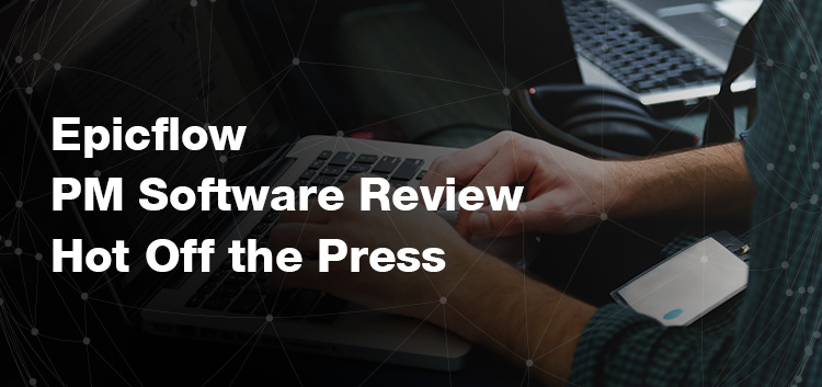 Epicflow PM Software Review Hot Off the Press