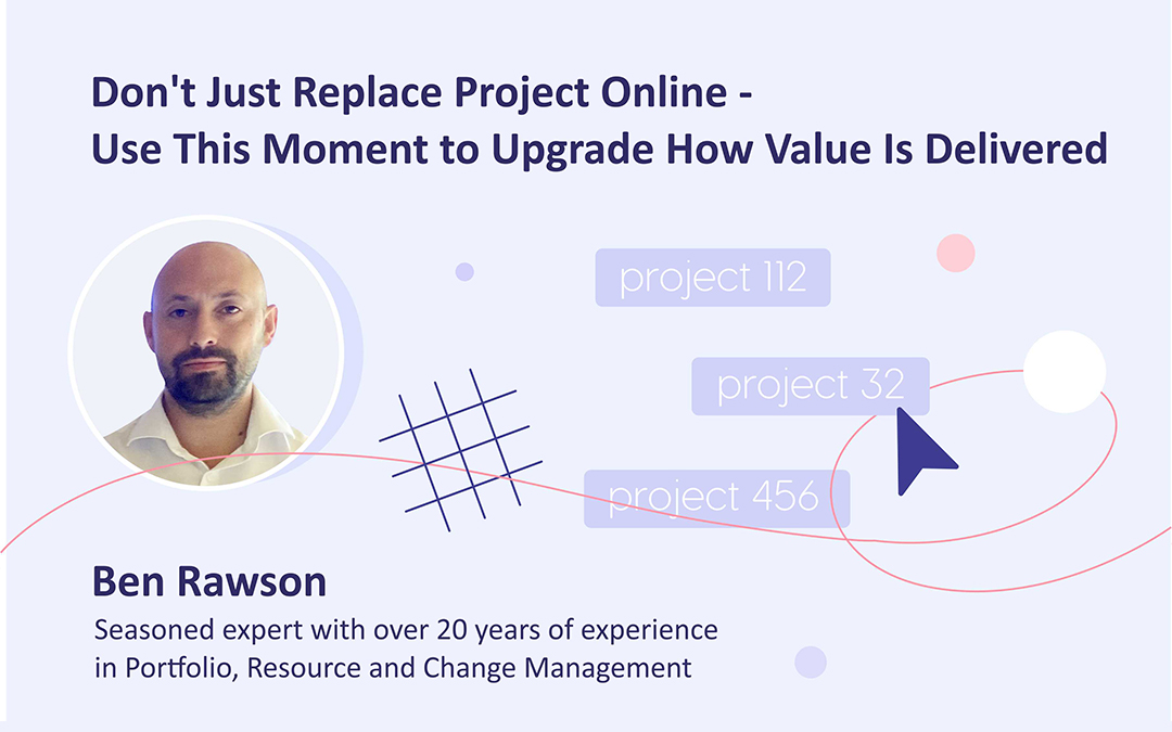Don’t Just Replace Project Online – Use This Moment to Upgrade How Value Is Delivered